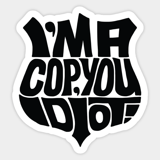 Cop you idiot black Sticker by Seanings